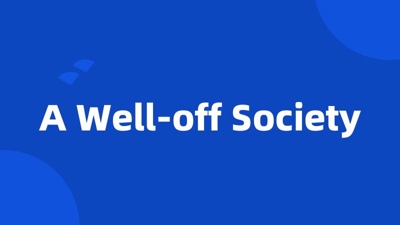 A Well-off Society