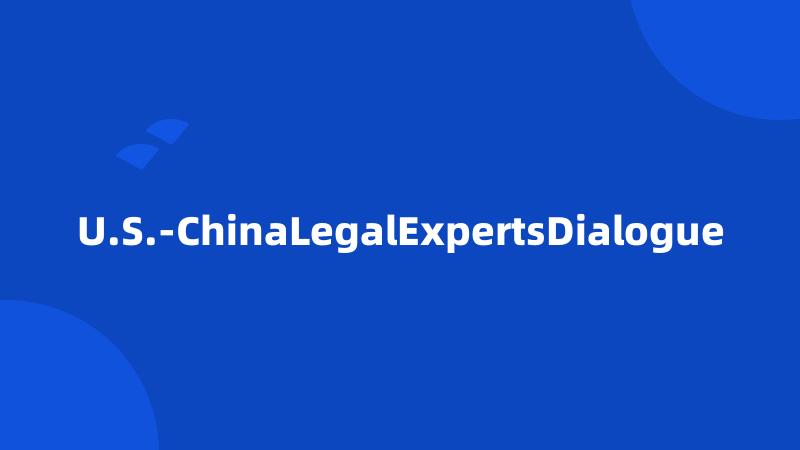 U.S.-ChinaLegalExpertsDialogue