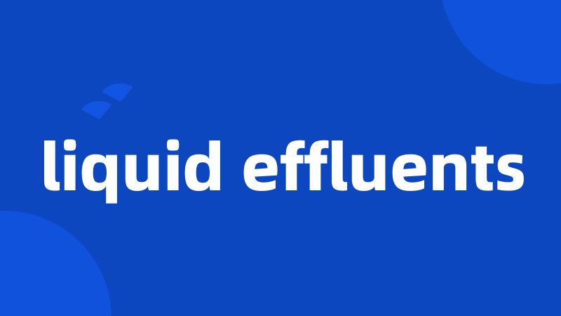 liquid effluents