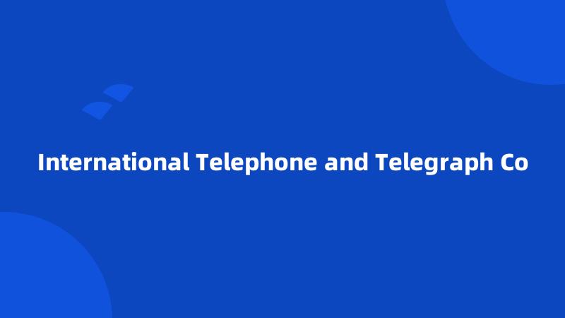 International Telephone and Telegraph Co