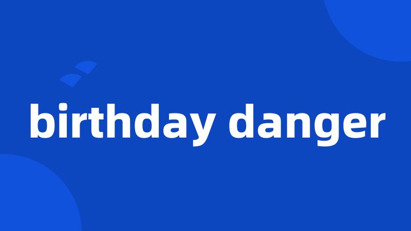birthday danger
