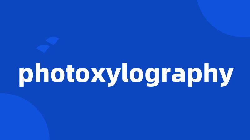 photoxylography
