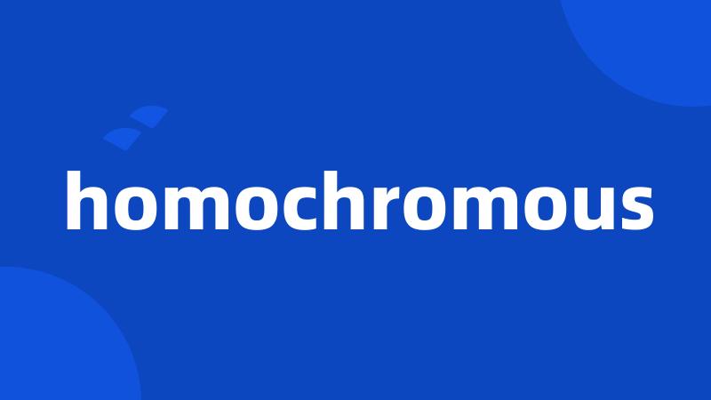 homochromous
