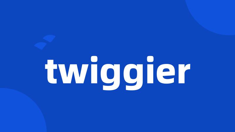 twiggier