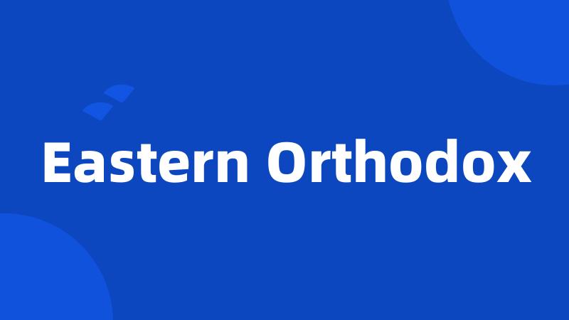 Eastern Orthodox