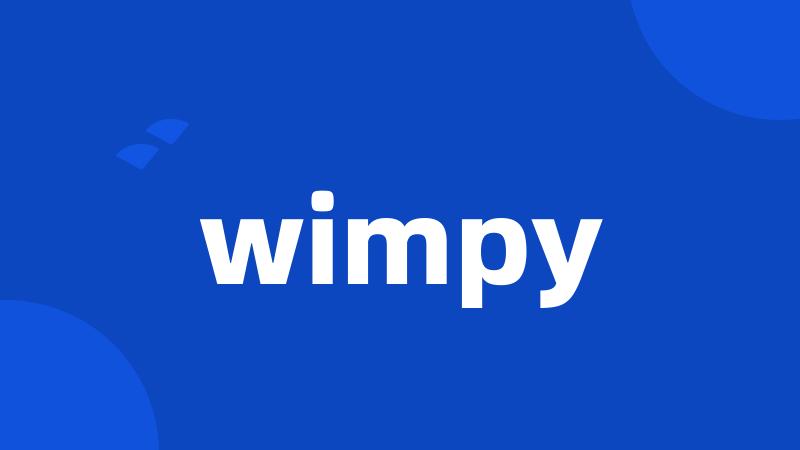 wimpy