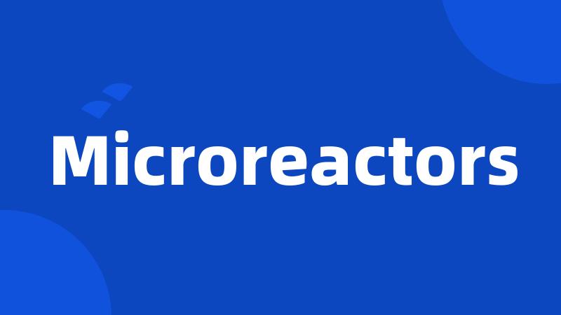 Microreactors