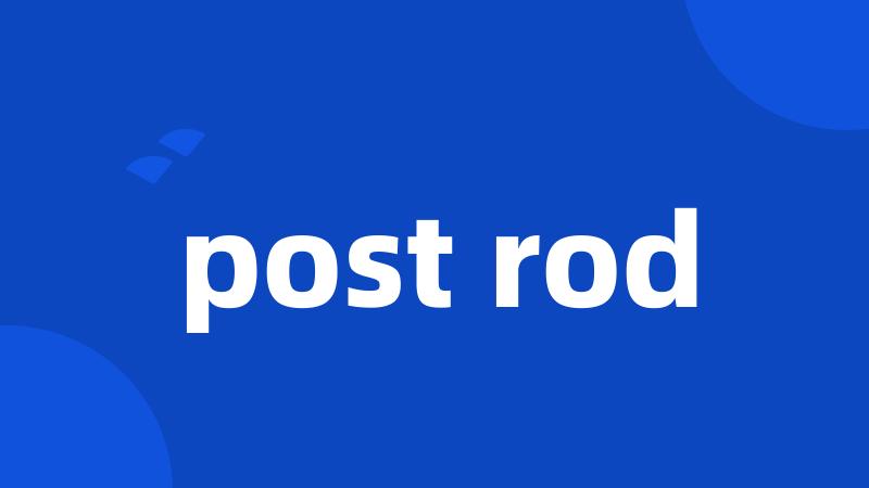 post rod