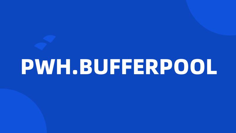 PWH.BUFFERPOOL