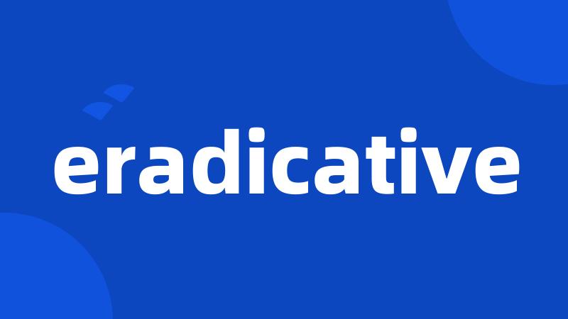 eradicative