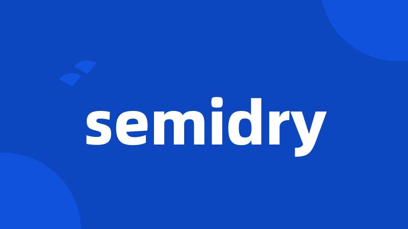 semidry