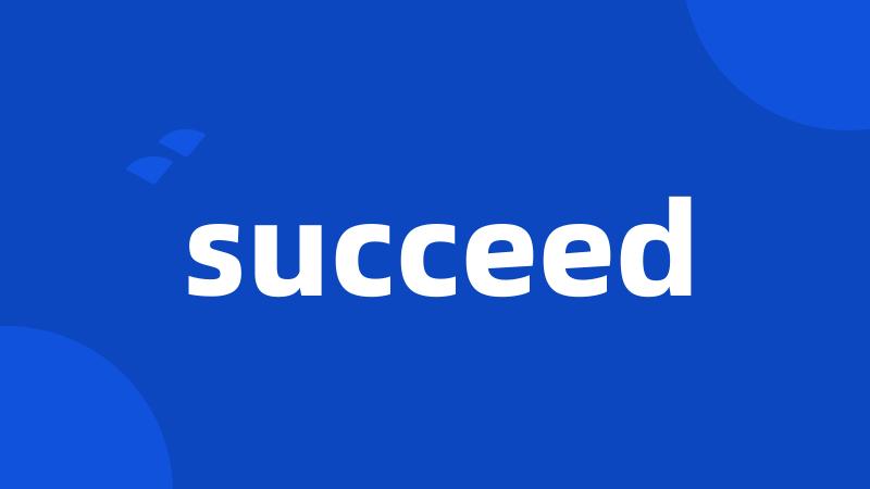 succeed