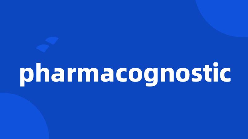 pharmacognostic