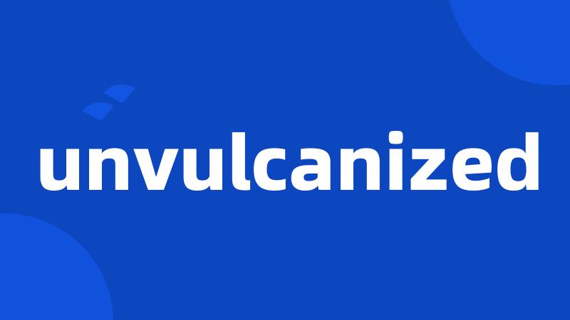 unvulcanized