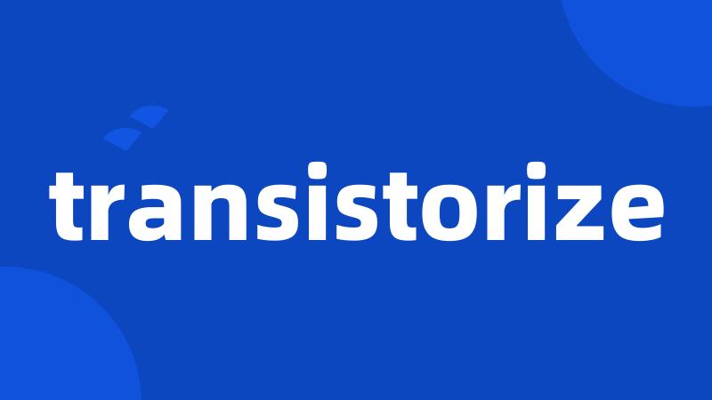 transistorize