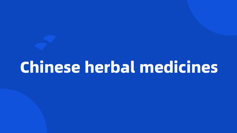 Chinese herbal medicines