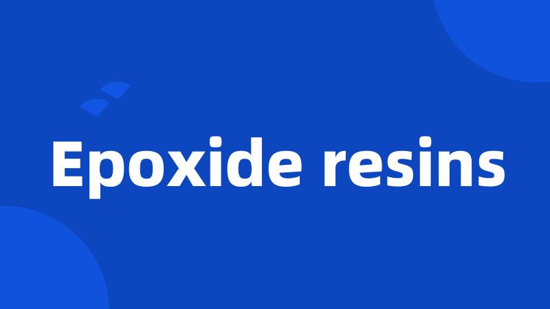 Epoxide resins