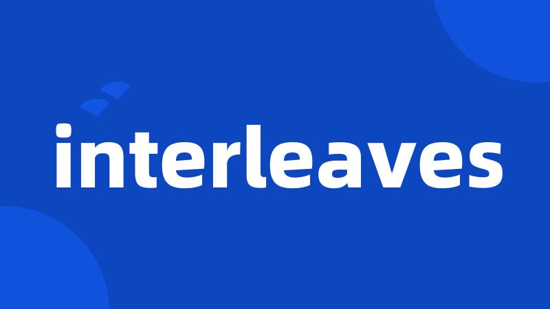 interleaves