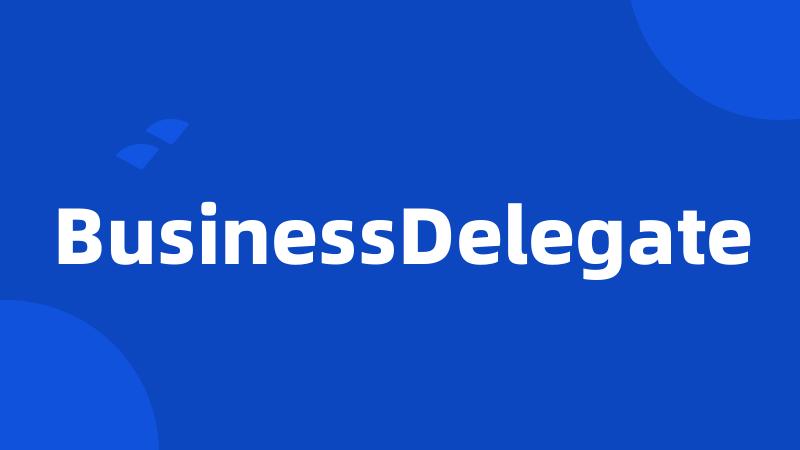 BusinessDelegate