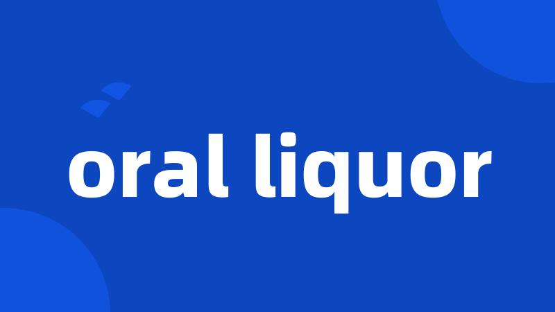 oral liquor