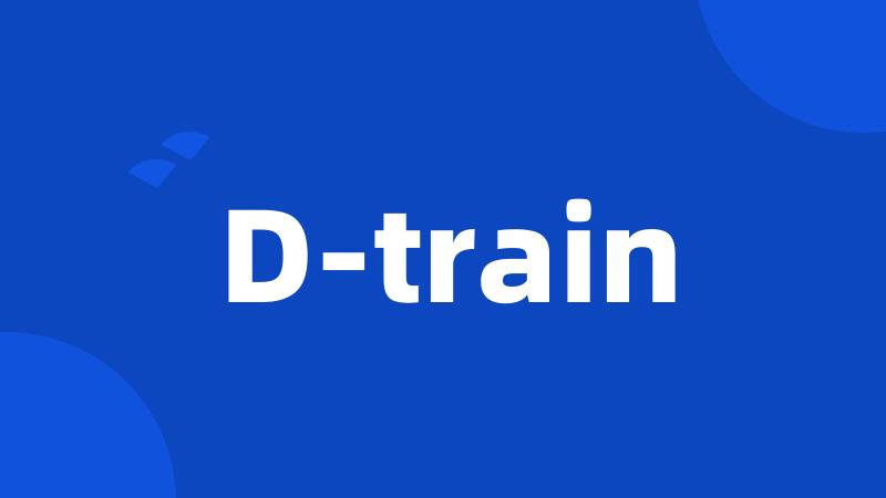 D-train