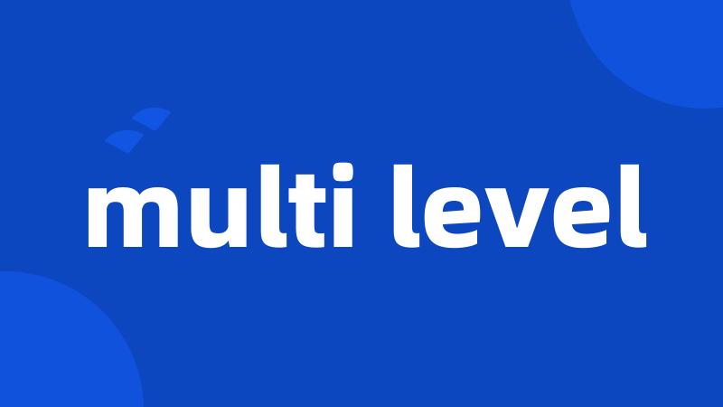 multi level