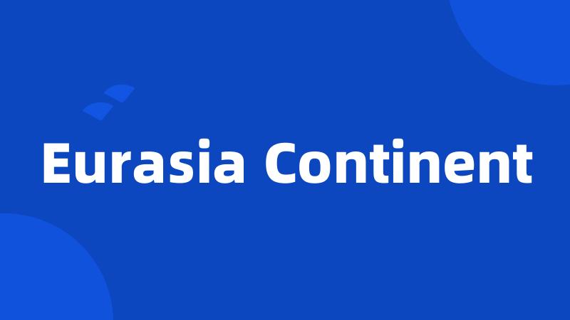 Eurasia Continent