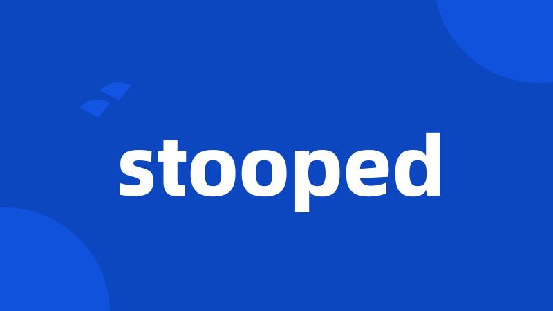 stooped