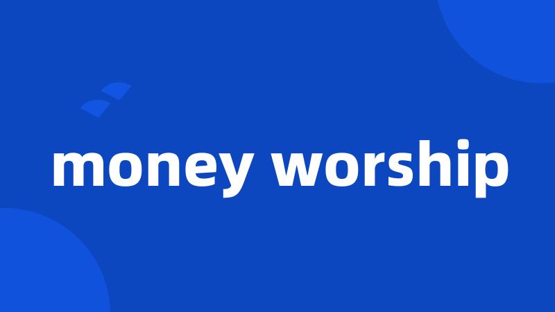 money worship