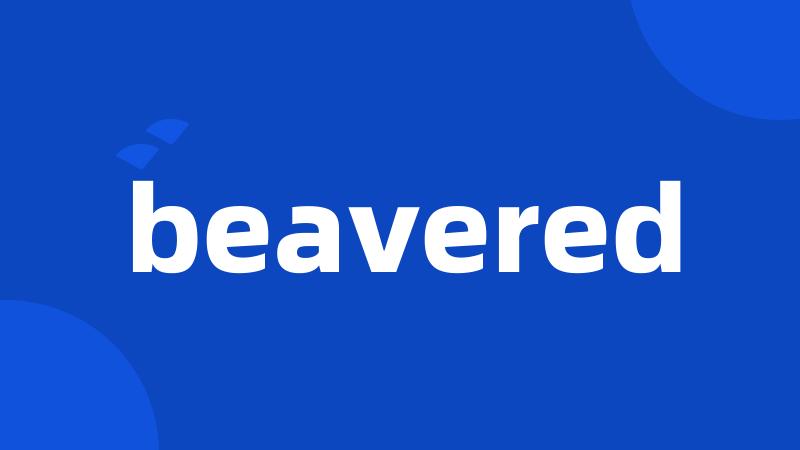 beavered