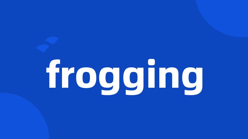 frogging