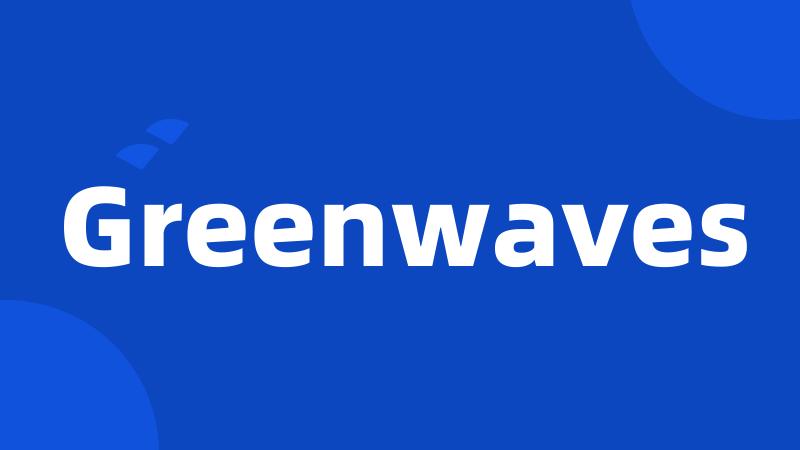 Greenwaves
