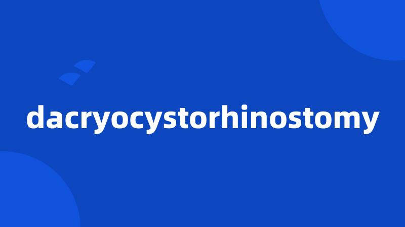 dacryocystorhinostomy
