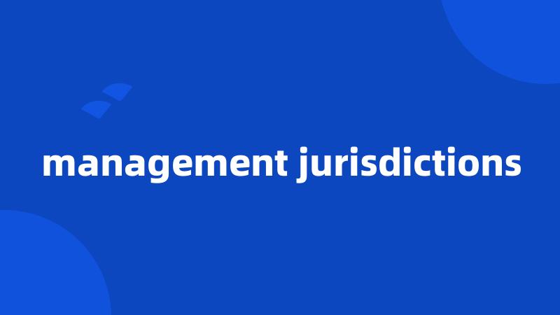 management jurisdictions