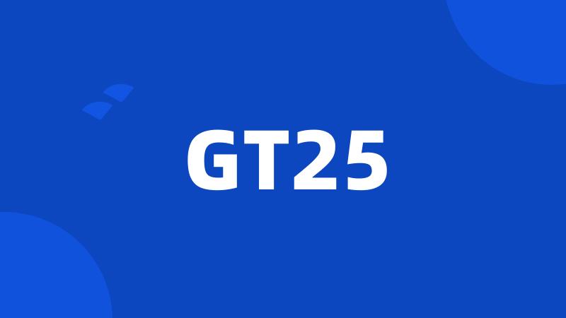 GT25