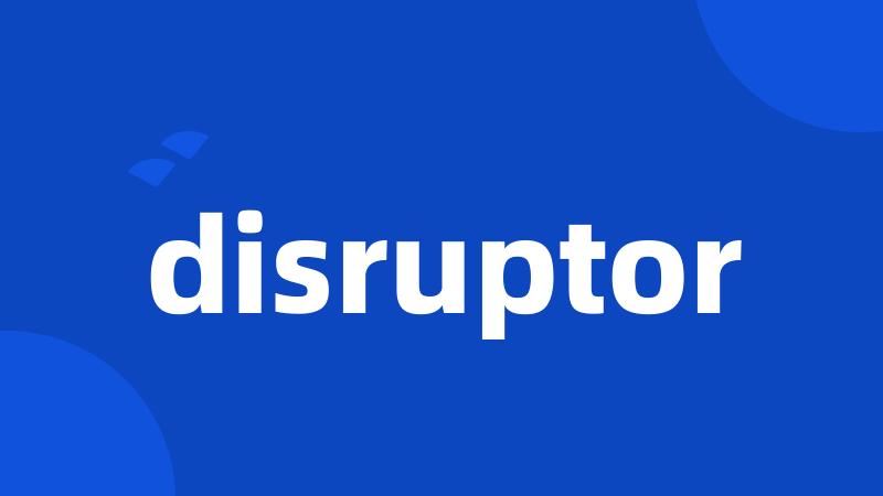 disruptor