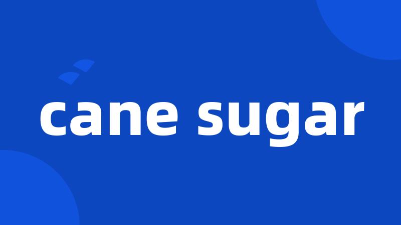 cane sugar