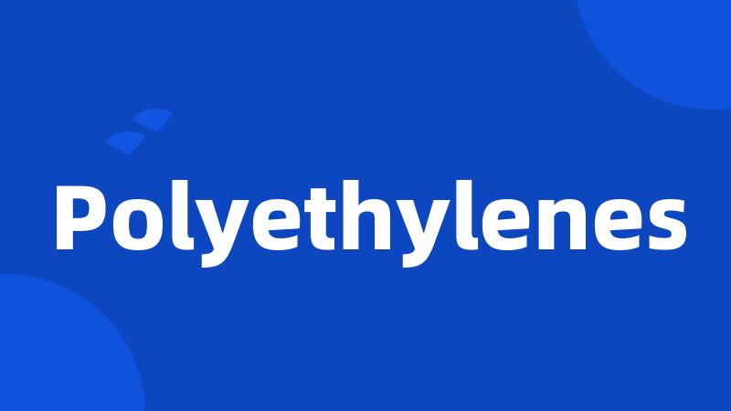 Polyethylenes