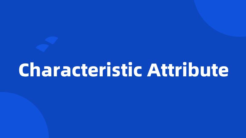 Characteristic Attribute