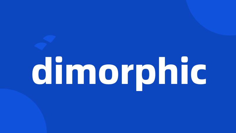 dimorphic