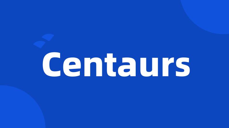 Centaurs