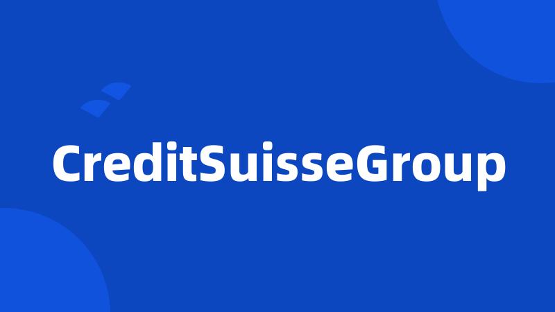 CreditSuisseGroup