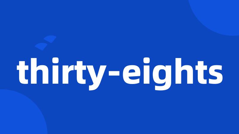 thirty-eights