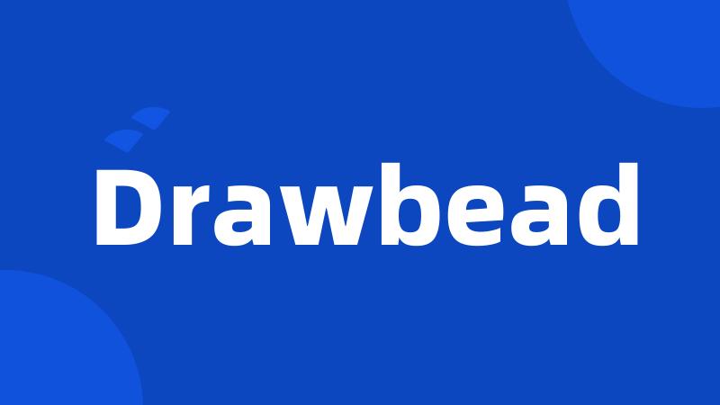 Drawbead