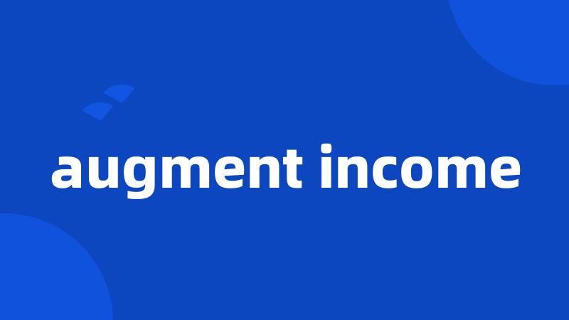 augment income