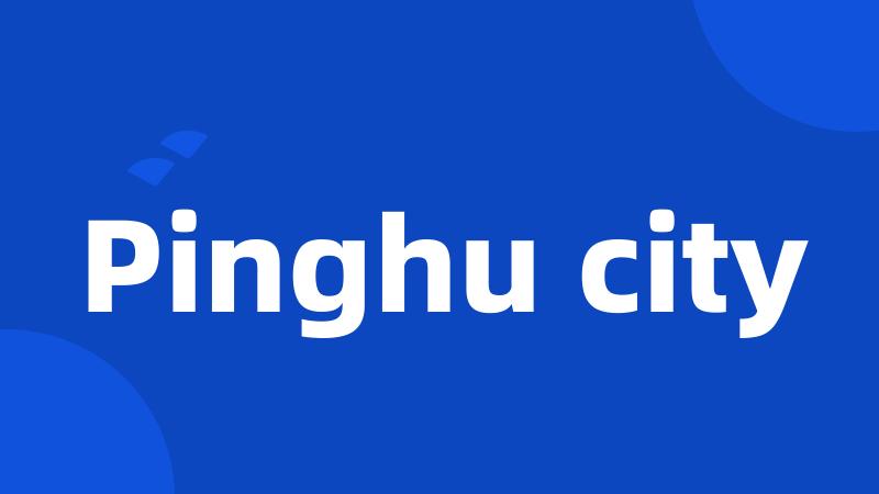 Pinghu city