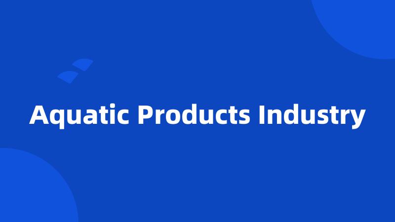 Aquatic Products Industry