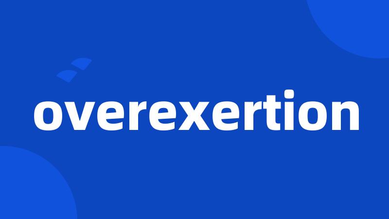 overexertion