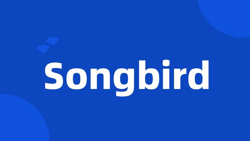 Songbird