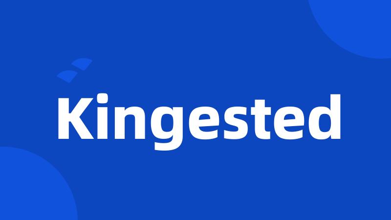 Kingested